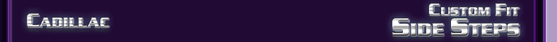 Cadillac Custom Fit Side Steps